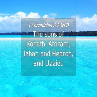 Picture 04 - 1 Chronicles 6:2 WEB - The sons of Kohath: Amram, Izhar, and Hebron, and - Bible Verse Picture