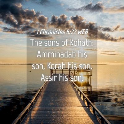 Picture 04 - 1 Chronicles 6:22 WEB - The sons of Kohath: Amminadab his son, Korah his - Bible Verse Picture