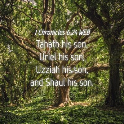 Picture 04 - 1 Chronicles 6:24 WEB - Tahath his son, Uriel his son, Uzziah his son, - Bible Verse Picture