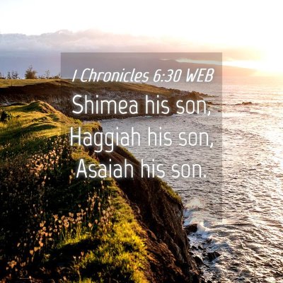 Picture 04 - 1 Chronicles 6:30 WEB - Shimea his son, Haggiah his son, Asaiah his - Bible Verse Picture