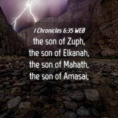 Picture 04 - 1 Chronicles 6:35 WEB - the son of Zuph, the son of Elkanah, the son of - Bible Verse Picture