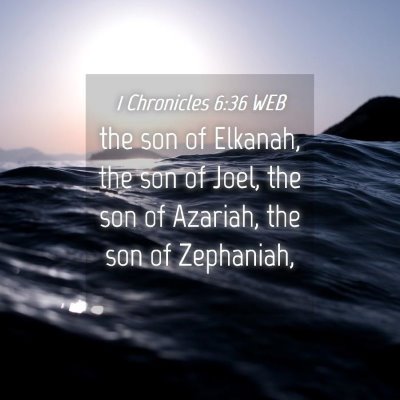 Picture 04 - 1 Chronicles 6:36 WEB - the son of Elkanah, the son of Joel, the son of - Bible Verse Picture