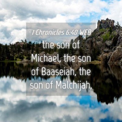 Picture 04 - 1 Chronicles 6:40 WEB - the son of Michael, the son of Baaseiah, the son - Bible Verse Picture