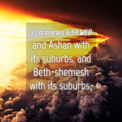 Picture 04 - 1 Chronicles 6:59 WEB - and Ashan with its suburbs, and Beth-shemesh with - Bible Verse Picture