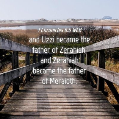 Picture 04 - 1 Chronicles 6:6 WEB - and Uzzi became the father of Zerahiah, and - Bible Verse Picture