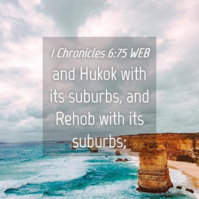 Picture 04 - 1 Chronicles 6:75 WEB - and Hukok with its suburbs, and Rehob with its - Bible Verse Picture