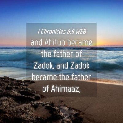 Picture 04 - 1 Chronicles 6:8 WEB - and Ahitub became the father of Zadok, and Zadok - Bible Verse Picture