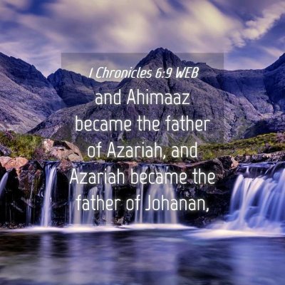 Picture 04 - 1 Chronicles 6:9 WEB - and Ahimaaz became the father of Azariah, and - Bible Verse Picture