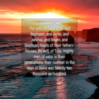 Picture 04 - 1 Chronicles 7:2 WEB - The sons of Tola: Uzzi, and Rephaiah, and Jeriel, - Bible Verse Picture