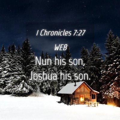 Picture 04 - 1 Chronicles 7:27 WEB - Nun his son, Joshua his - Bible Verse Picture