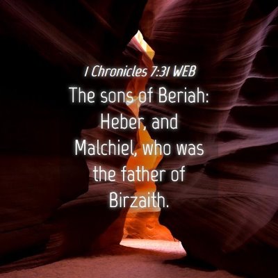 Picture 04 - 1 Chronicles 7:31 WEB - The sons of Beriah: Heber, and Malchiel, who was - Bible Verse Picture