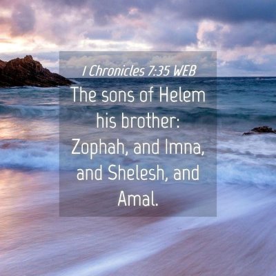 Picture 04 - 1 Chronicles 7:35 WEB - The sons of Helem his brother: Zophah, and Imna, - Bible Verse Picture