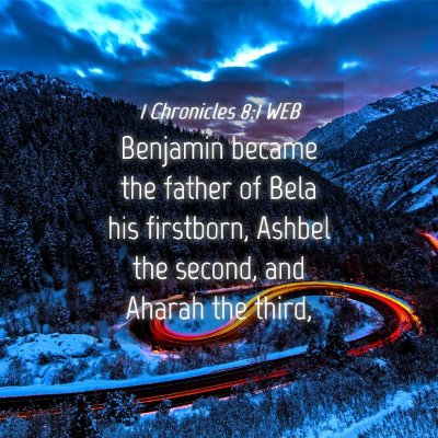 Picture 04 - 1 Chronicles 8:1 WEB - Benjamin became the father of Bela his firstborn, - Bible Verse Picture