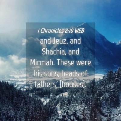 Picture 04 - 1 Chronicles 8:10 WEB - and Jeuz, and Shachia, and Mirmah. These were his - Bible Verse Picture
