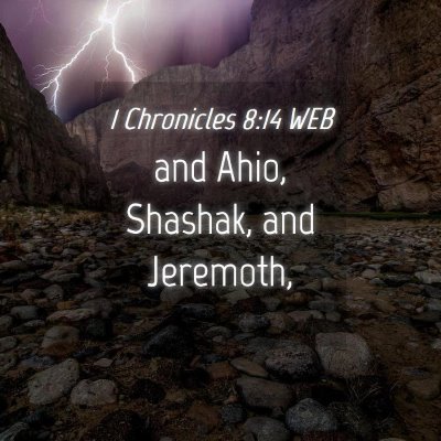 Picture 04 - 1 Chronicles 8:14 WEB - and Ahio, Shashak, and - Bible Verse Picture