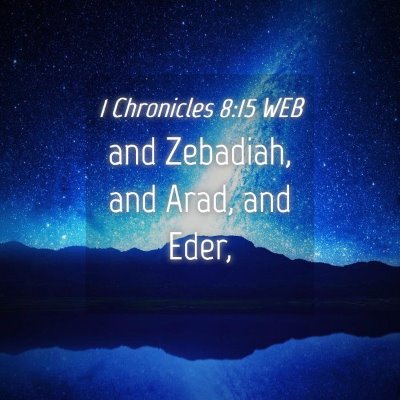 Picture 04 - 1 Chronicles 8:15 WEB - and Zebadiah, and Arad, and - Bible Verse Picture