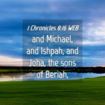 Picture 04 - 1 Chronicles 8:16 WEB - and Michael, and Ishpah, and Joha, the sons of - Bible Verse Picture