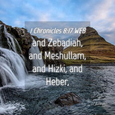 Picture 04 - 1 Chronicles 8:17 WEB - and Zebadiah, and Meshullam, and Hizki, and - Bible Verse Picture