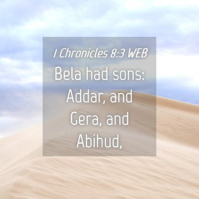 Picture 04 - 1 Chronicles 8:3 WEB - Bela had sons: Addar, and Gera, and - Bible Verse Picture