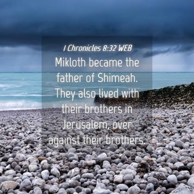 Picture 04 - 1 Chronicles 8:32 WEB - Mikloth became the father of Shimeah. They also - Bible Verse Picture
