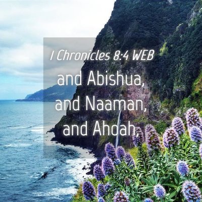 Picture 04 - 1 Chronicles 8:4 WEB - and Abishua, and Naaman, and - Bible Verse Picture