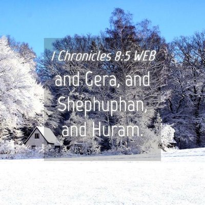 Picture 04 - 1 Chronicles 8:5 WEB - and Gera, and Shephuphan, and - Bible Verse Picture