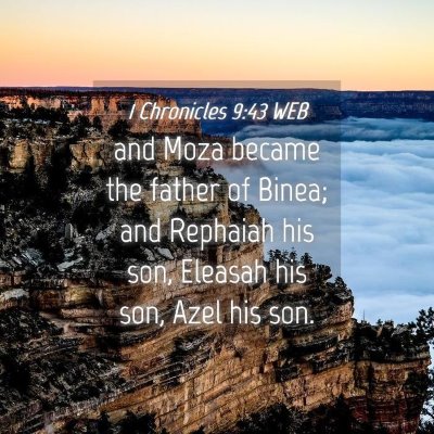 Picture 04 - 1 Chronicles 9:43 WEB - and Moza became the father of Binea; and Rephaiah - Bible Verse Picture