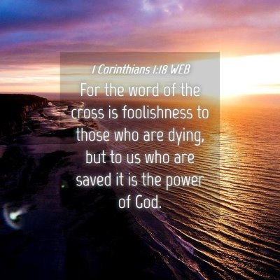 Picture 04 - 1 Corinthians 1:18 WEB - For the word of the cross is foolishness to those - Bible Verse Picture