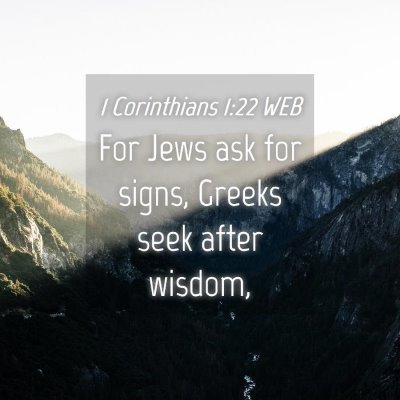 Picture 04 - 1 Corinthians 1:22 WEB - For Jews ask for signs, Greeks seek after - Bible Verse Picture