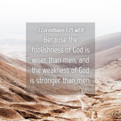 Picture 04 - 1 Corinthians 1:25 WEB - Because the foolishness of God is wiser than men, - Bible Verse Picture