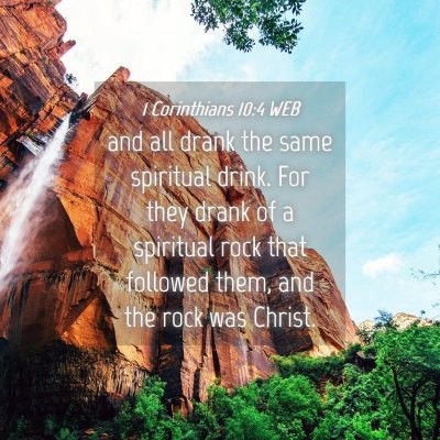 Picture 04 - 1 Corinthians 10:4 WEB - and all drank the same spiritual drink. For they - Bible Verse Picture