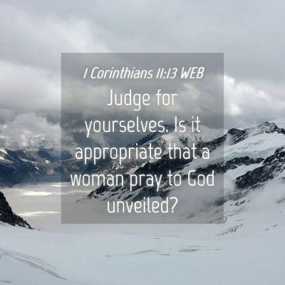 Picture 04 - 1 Corinthians 11:13 WEB - Judge for yourselves. Is it appropriate that a - Bible Verse Picture