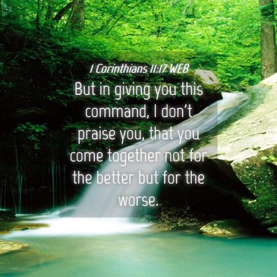 Picture 04 - 1 Corinthians 11:17 WEB - But in giving you this command, I don't praise - Bible Verse Picture