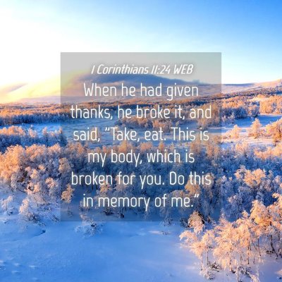 Picture 04 - 1 Corinthians 11:24 WEB - When he had given thanks, he broke it, and said, - Bible Verse Picture