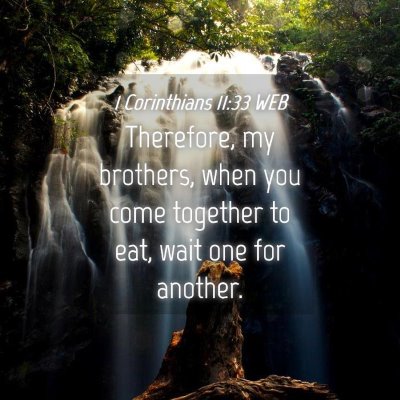 Picture 04 - 1 Corinthians 11:33 WEB - Therefore, my brothers, when you come together to - Bible Verse Picture