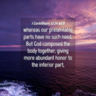 Picture 04 - 1 Corinthians 12:24 WEB - whereas our presentable parts have no such need. - Bible Verse Picture