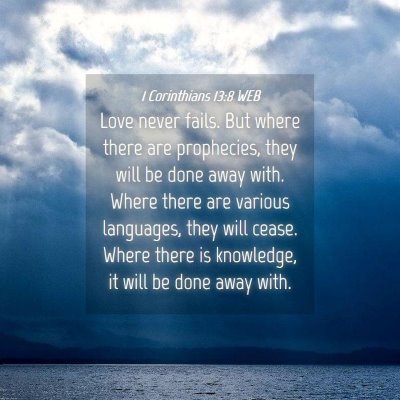 Picture 04 - 1 Corinthians 13:8 WEB - Love never fails. But where there are prophecies, - Bible Verse Picture