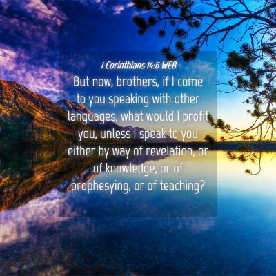 Picture 04 - 1 Corinthians 14:6 WEB - But now, brothers, if I come to you speaking with - Bible Verse Picture