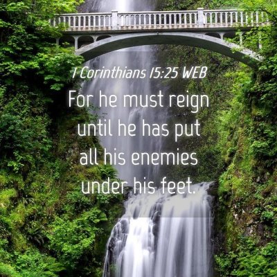 Picture 04 - 1 Corinthians 15:25 WEB - For he must reign until he has put all his - Bible Verse Picture