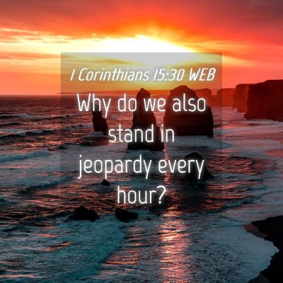 Picture 04 - 1 Corinthians 15:30 WEB - Why do we also stand in jeopardy every - Bible Verse Picture
