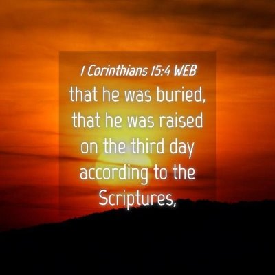 Picture 04 - 1 Corinthians 15:4 WEB - that he was buried, that he was raised on the - Bible Verse Picture
