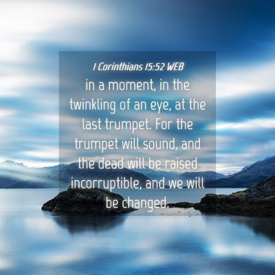 Picture 04 - 1 Corinthians 15:52 WEB - in a moment, in the twinkling of an eye, at the - Bible Verse Picture