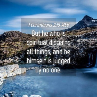 Picture 04 - 1 Corinthians 2:15 WEB - But he who is spiritual discerns all things, and - Bible Verse Picture