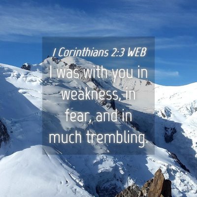 Picture 04 - 1 Corinthians 2:3 WEB - I was with you in weakness, in fear, and in much - Bible Verse Picture