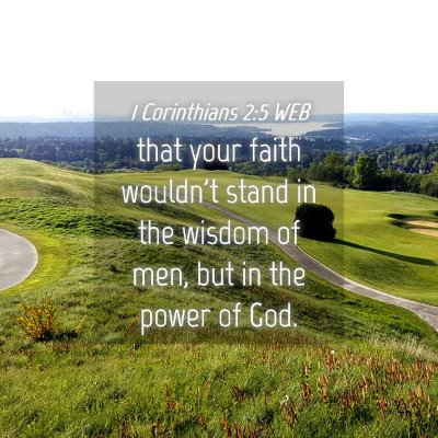 Picture 04 - 1 Corinthians 2:5 WEB - that your faith wouldn't stand in the wisdom of - Bible Verse Picture