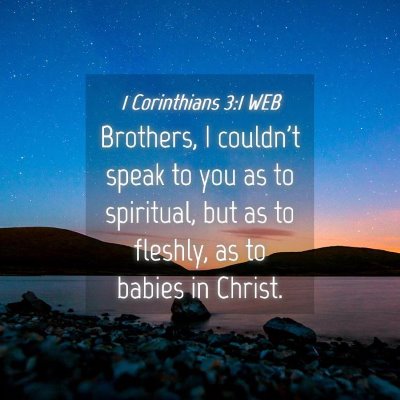 Picture 04 - 1 Corinthians 3:1 WEB - Brothers, I couldn't speak to you as to - Bible Verse Picture