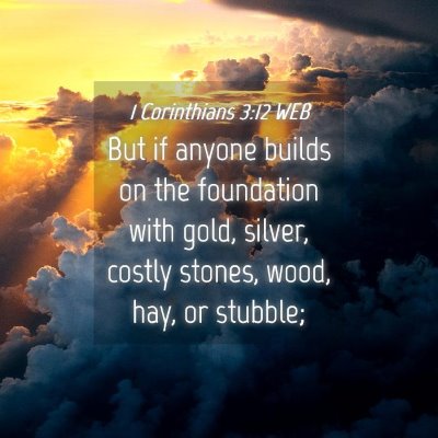 Picture 04 - 1 Corinthians 3:12 WEB - But if anyone builds on the foundation with gold, - Bible Verse Picture