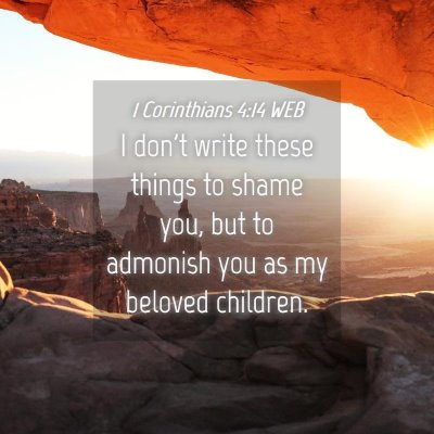 Picture 04 - 1 Corinthians 4:14 WEB - I don't write these things to shame you, but to - Bible Verse Picture