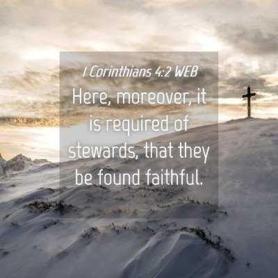 Picture 04 - 1 Corinthians 4:2 WEB - Here, moreover, it is required of stewards, that - Bible Verse Picture