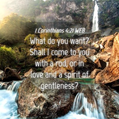 Picture 04 - 1 Corinthians 4:21 WEB - What do you want? Shall I come to you with a rod, - Bible Verse Picture